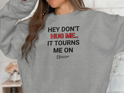 Funny Don't Hug Me It Turns Me On Sweatshirt