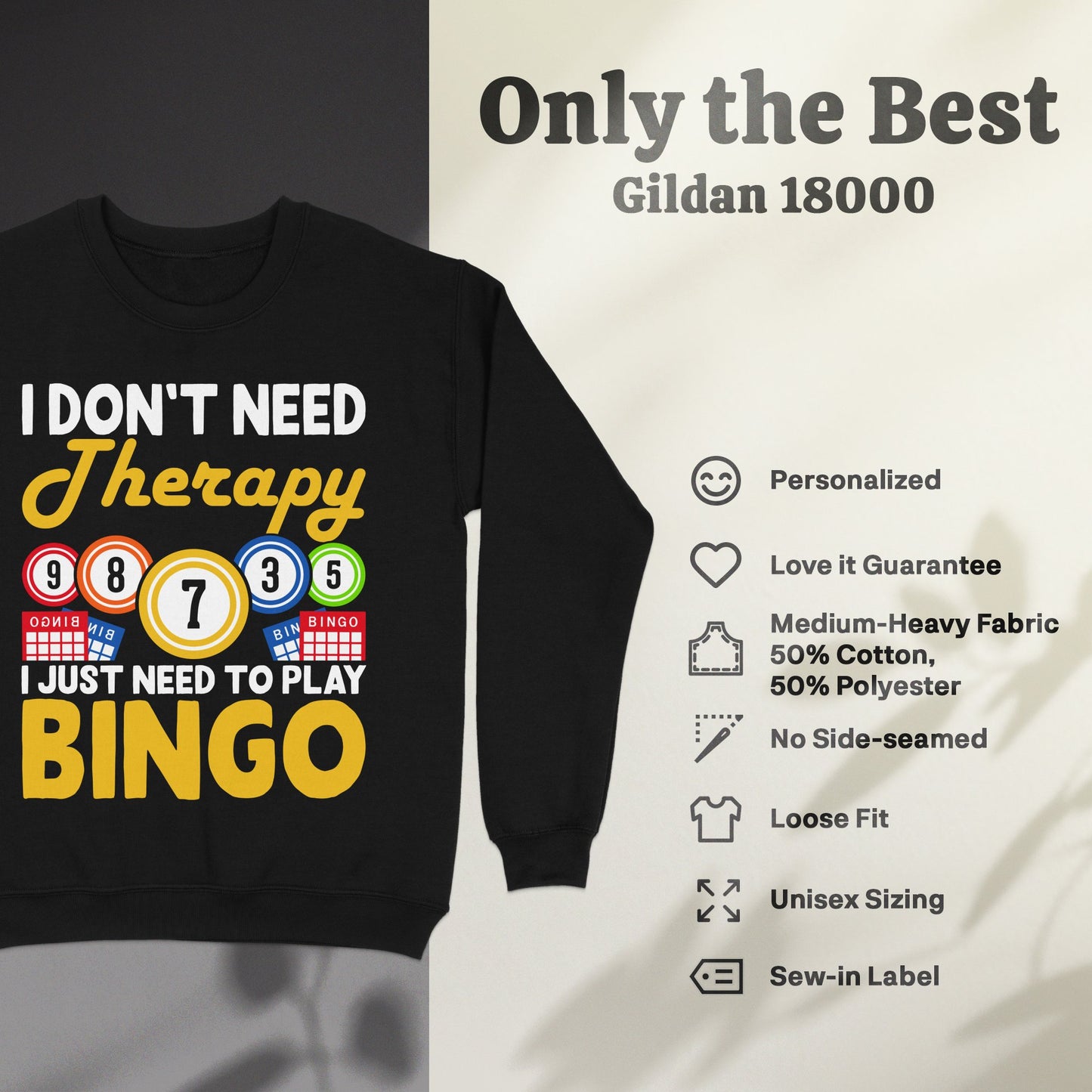 Black Gildan 18000 sweatshirt with "I DON'T NEED Therapy I JUST NEED TO PLAY BINGO" graphic.