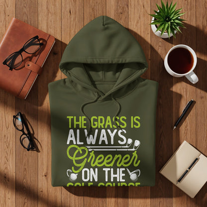 Olive green hoodie with "The grass is always greener on the golf course" text.