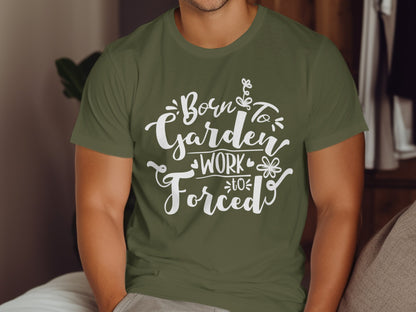 Born to Garden Work to Forced T-shirt