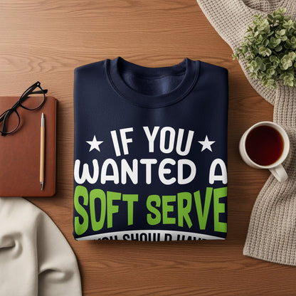 Navy sweatshirt with white text "IF YOU WANTED A SOFT SERVE" and green text "SHOULD HAVE".