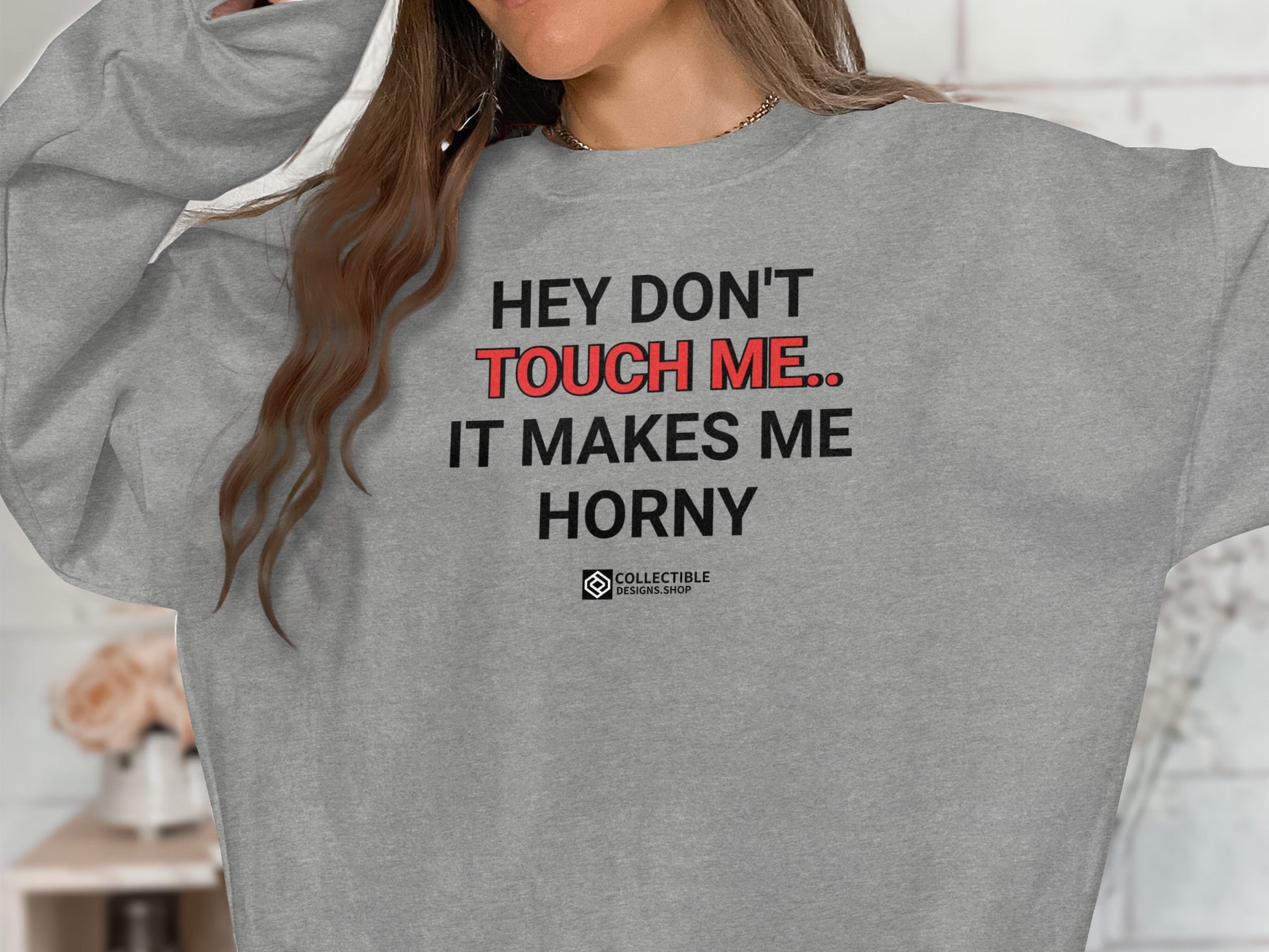 Hey Don't Touch Me It Makes Me Horny sweater