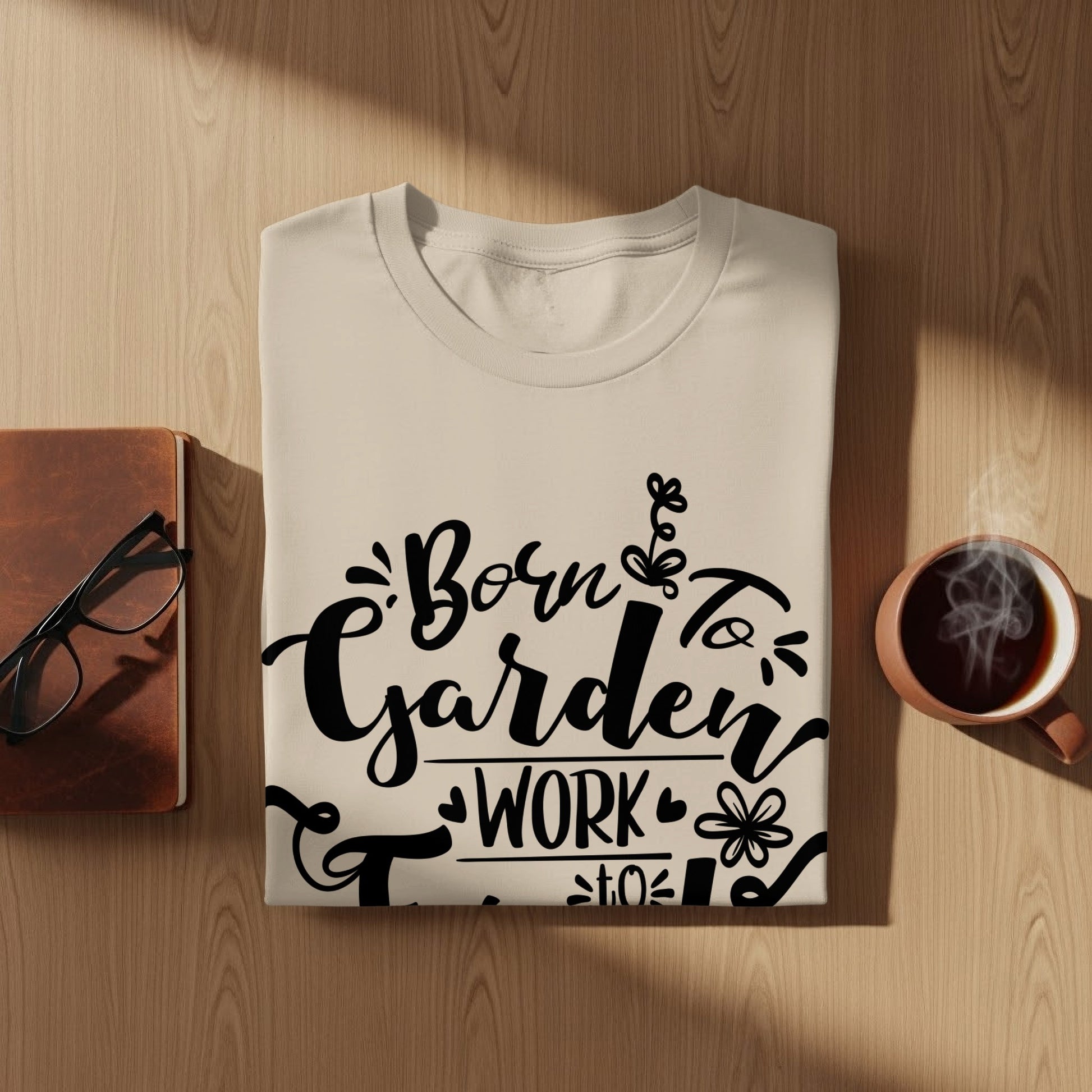 Born to Garden Work to Live T-shirt