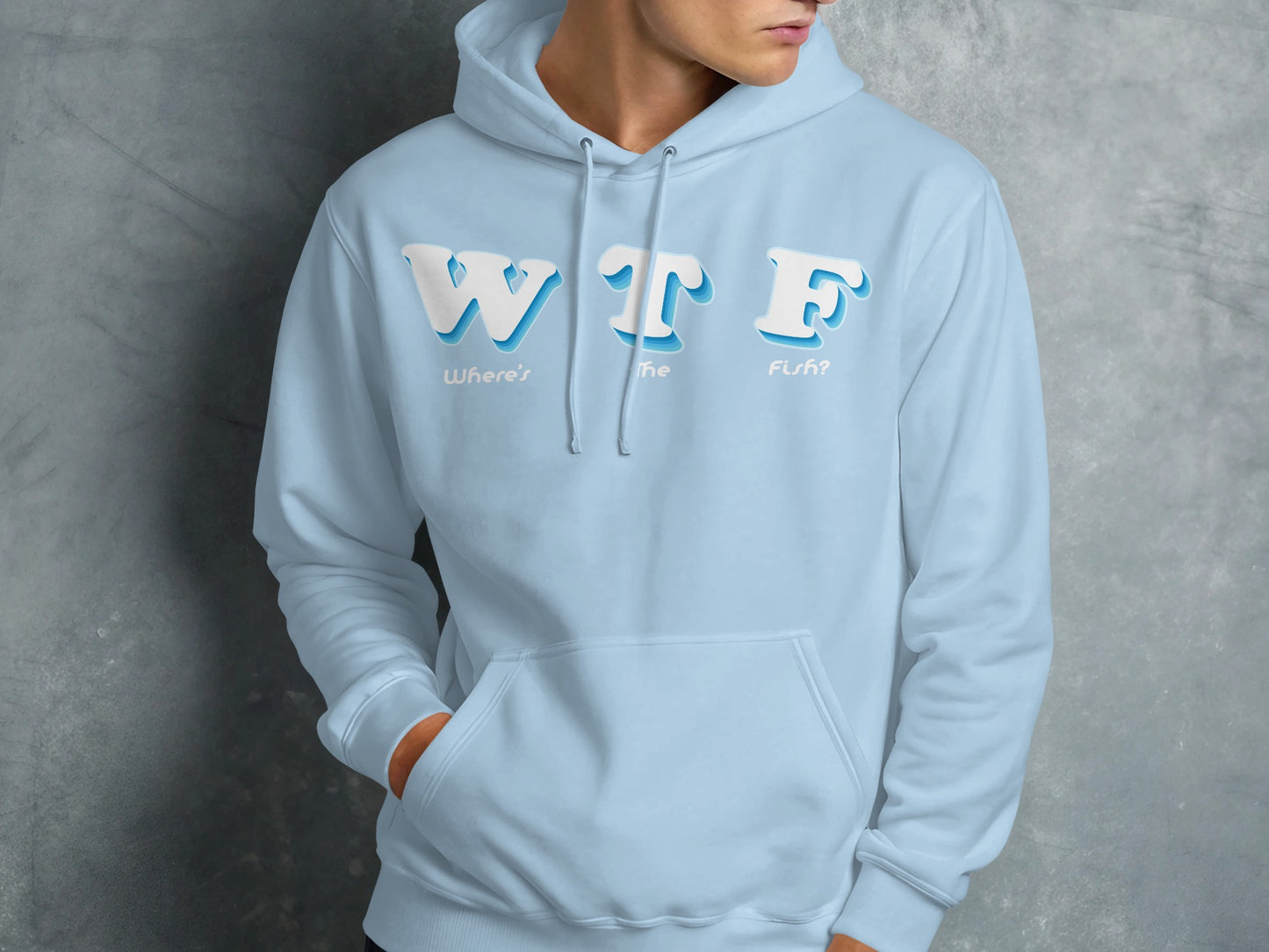 Light blue hoodie with "WTF Where's The Fish?" text in white and blue.