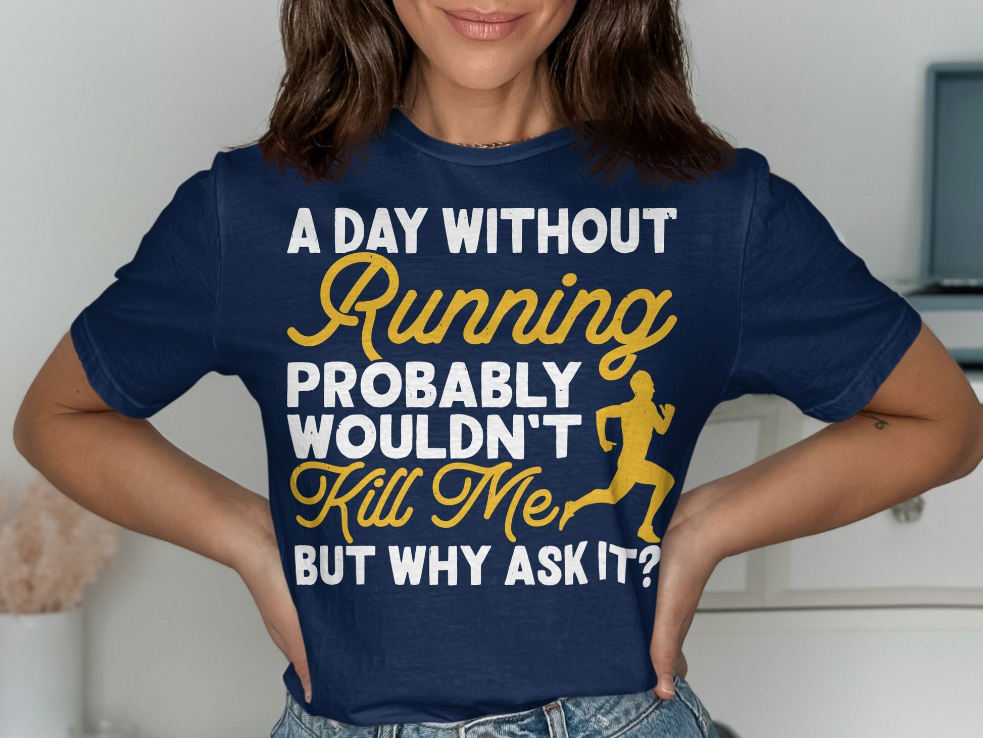 Navy t-shirt with text "A day without running probably wouldn't kill me but why ask it?".