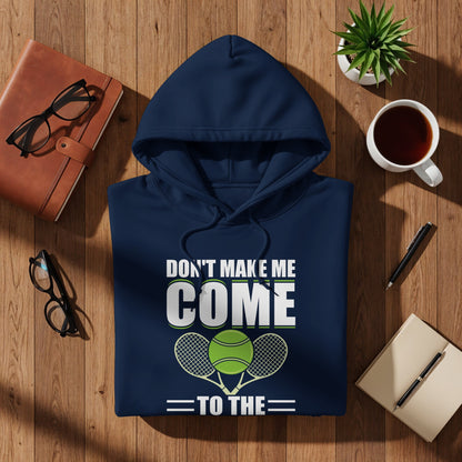 Navy hoodie with "Don't Make Me Come To Tennis" text and tennis rackets.