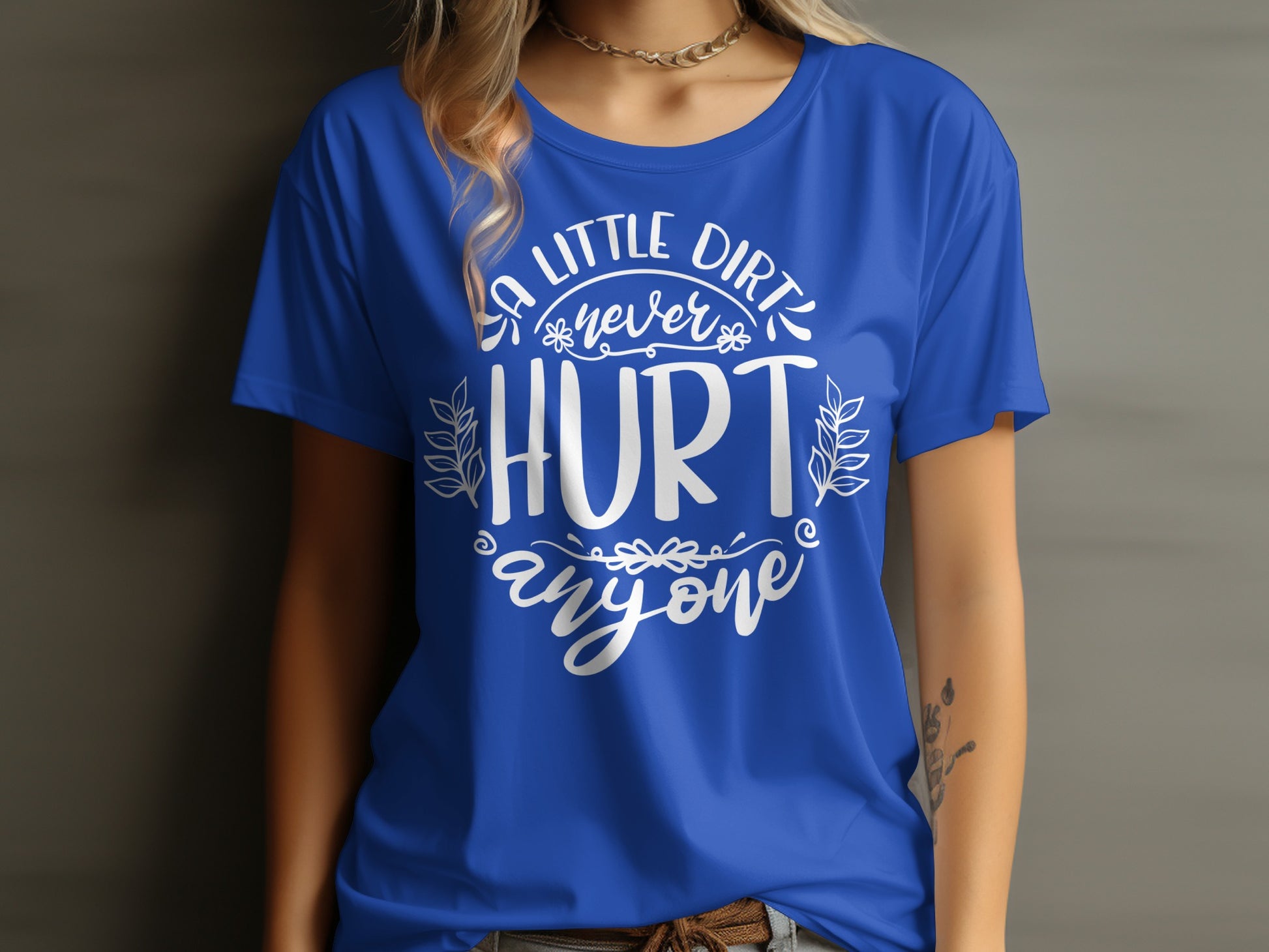 A Little Dirt Never Hurt Anyone Graphic T-Shirt