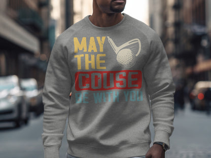 Grey sweatshirt with "May the course be with you" golf graphic.