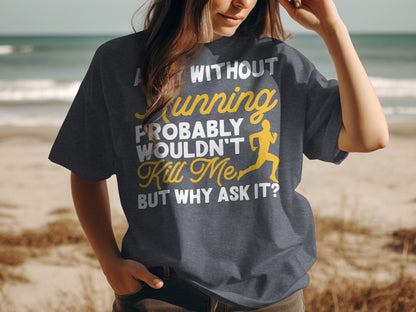 Dark t-shirt with "Run without running probably wouldn't kill me but why ask it?"