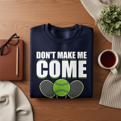 Navy sweatshirt with "DON'T MAKE ME COME" and tennis graphic.