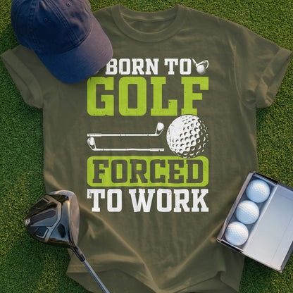 Olive green t-shirt with "Born to Golf Forced to Work" text and golf imagery.
