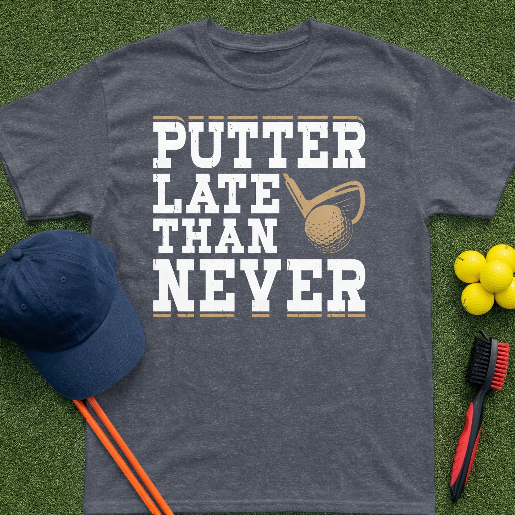 Charcoal t-shirt with "PUTTER LATE THAN NEVER" text and golf ball graphic.
