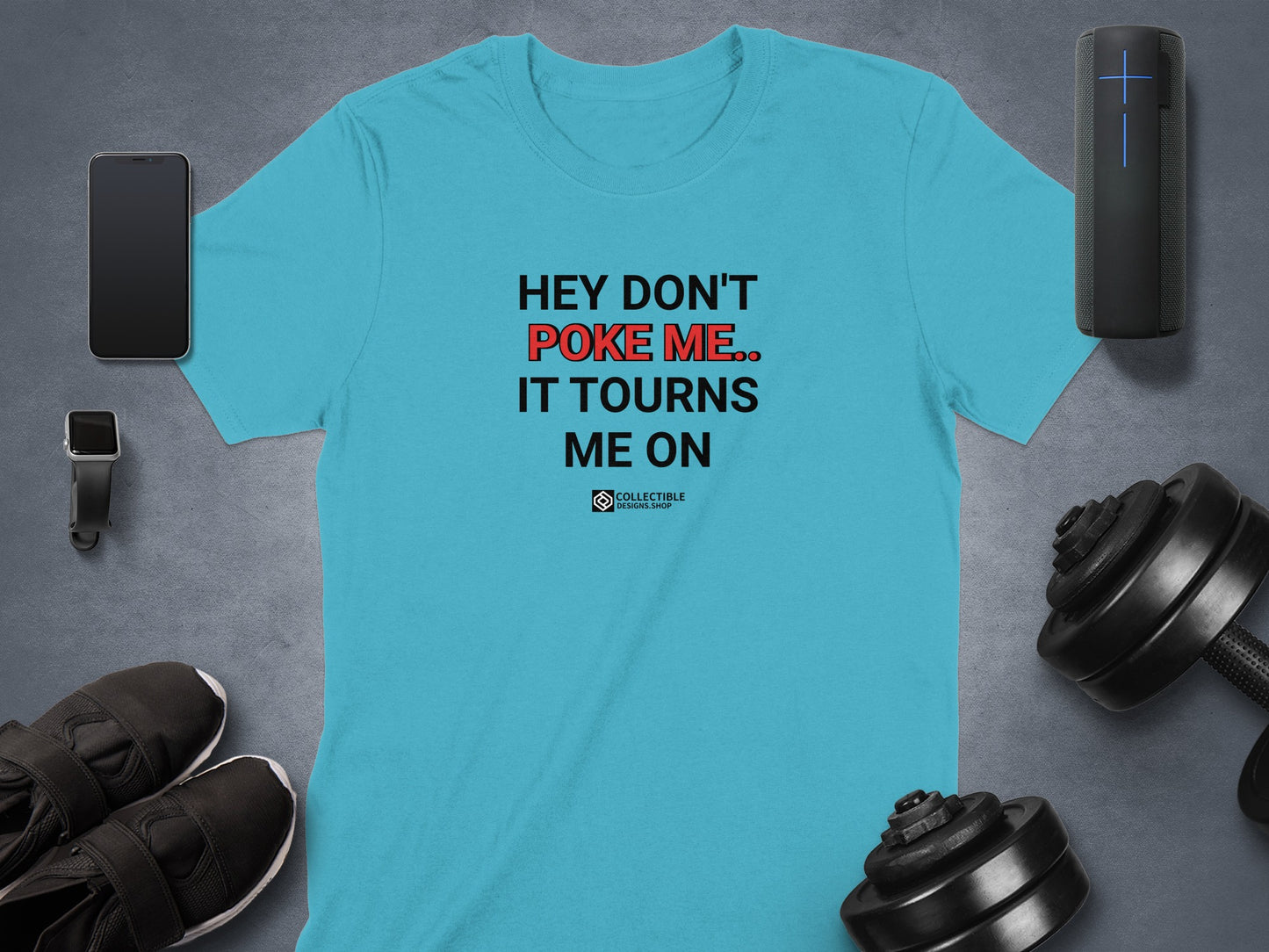 HEY DON'T POKE ME IT TURNS ME ON t-shirt