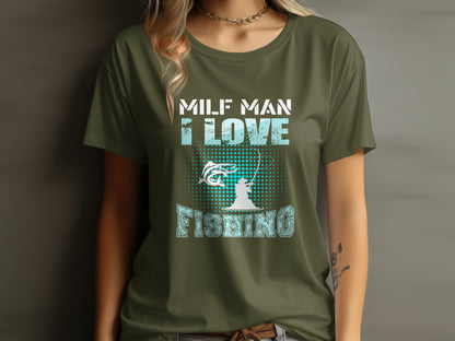Green t-shirt with "MILF MAN I LOVE FISHING" graphic.