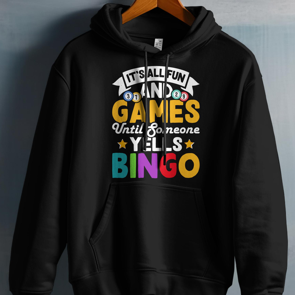 Black hoodie with "It's All Fun and Games Until Someone Yells BINGO" graphic.