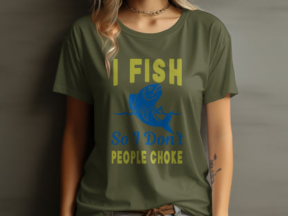 Olive green t-shirt with "I FISH SO I DON'T PEOPLE CHOKE" text and a jumping fish.