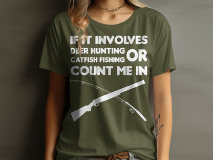 Green t-shirt with "If it involves deer hunting or catfish fishing, count me in" text.