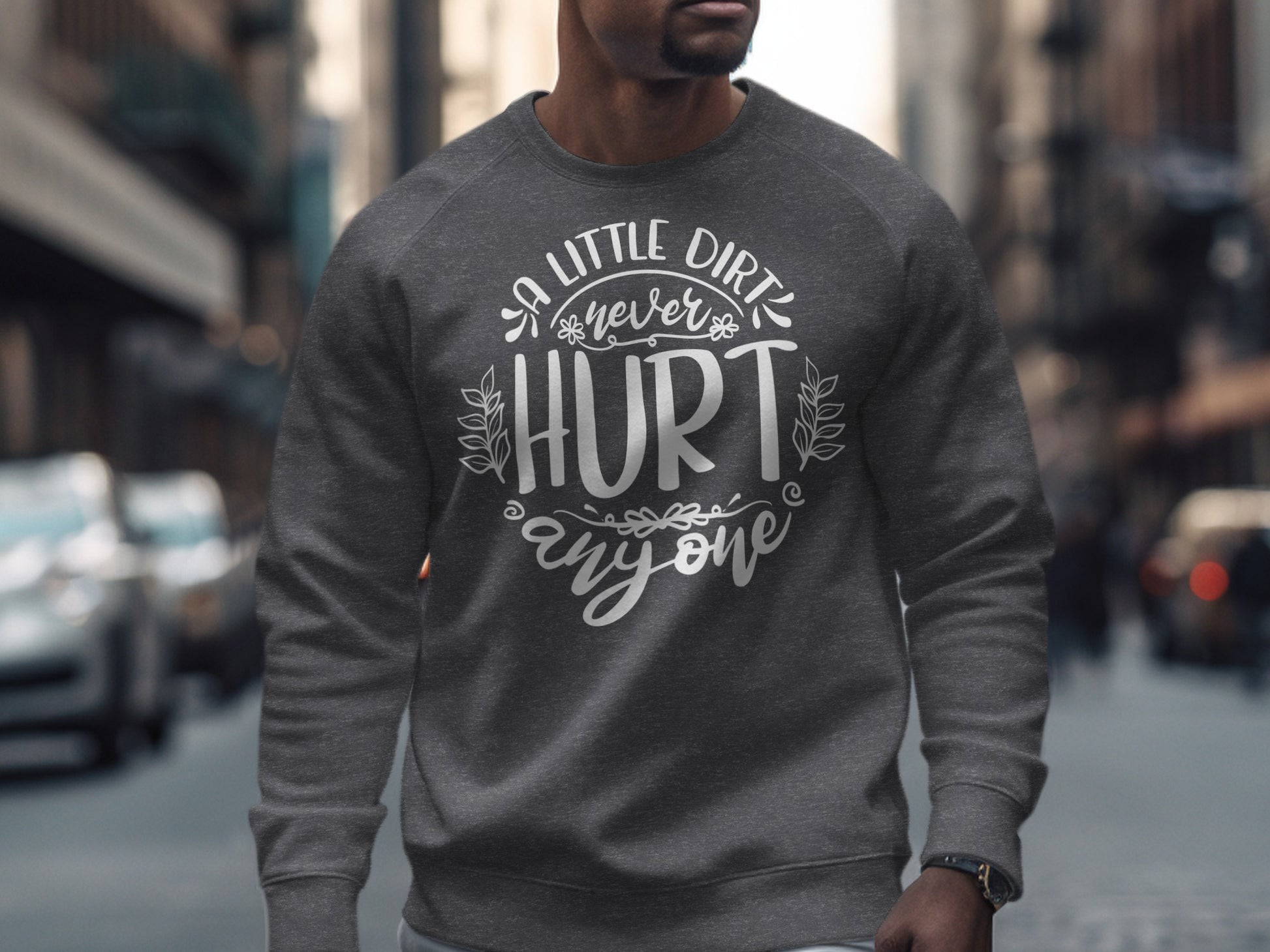 A Little Dirt Never Hurt Anyone Sweatshirt
