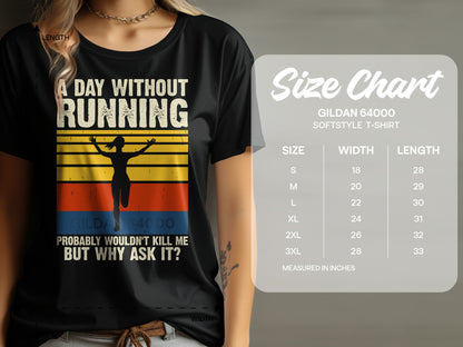 Black t-shirt with "A day without running probably wouldn't kill me but why ask it?" text and size chart.