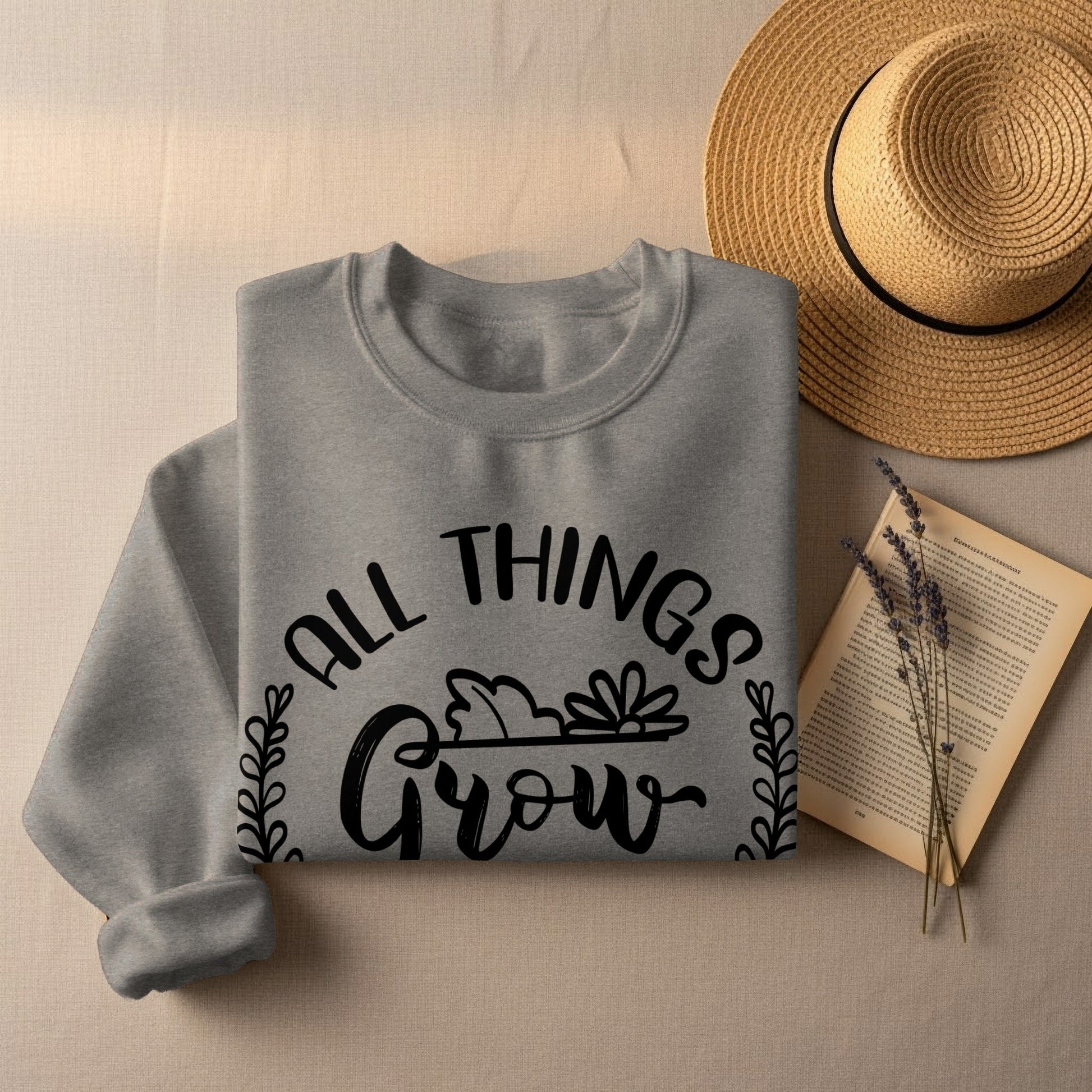 All Things Grow Inspirational Sweatshirt for Every Day Use