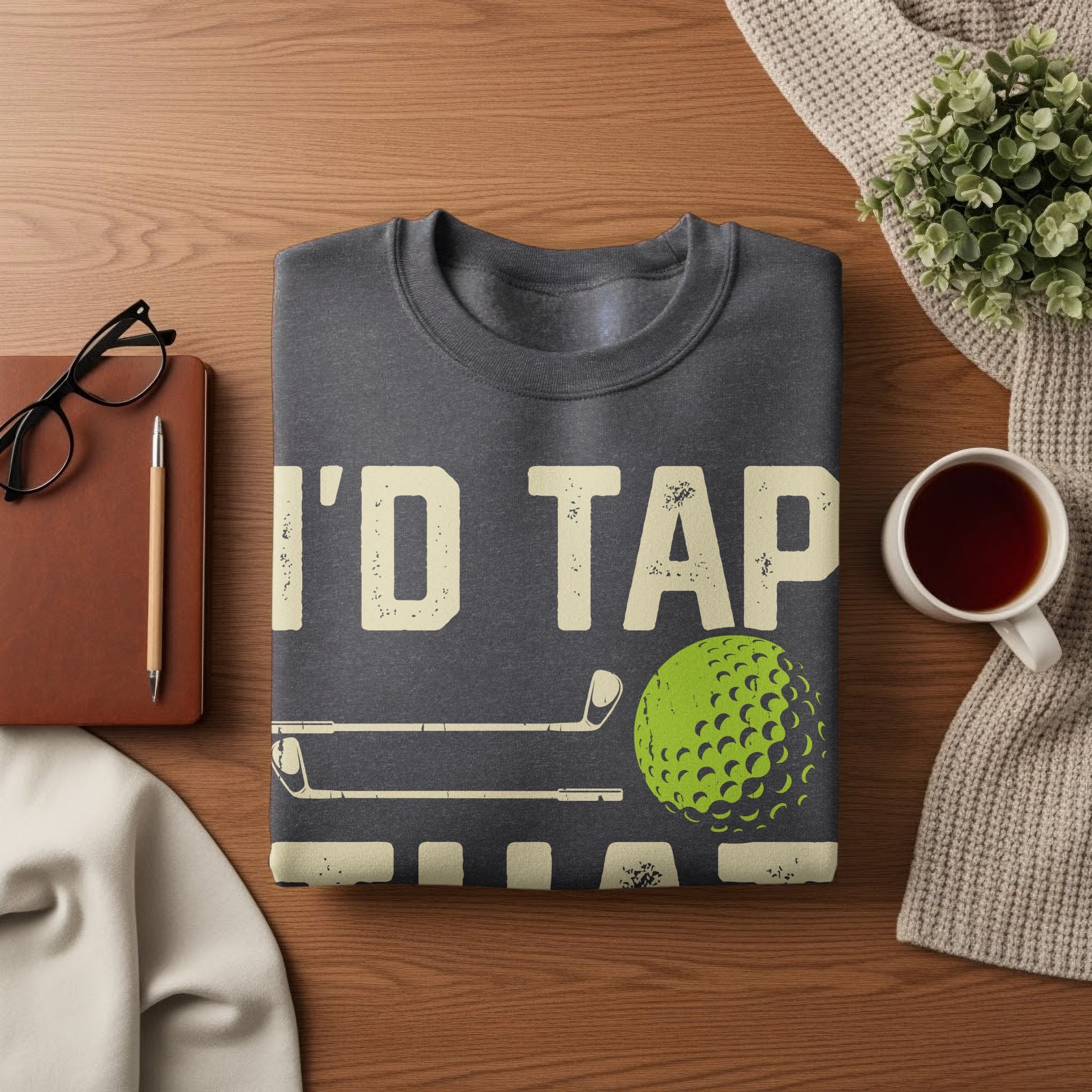 Dark gray sweatshirt with "I'd Tap" and golf imagery.