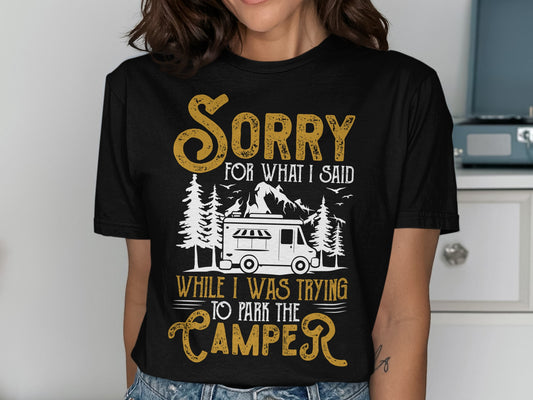 Black t-shirt with white text: "Sorry for what I said while I was trying to park the camper".