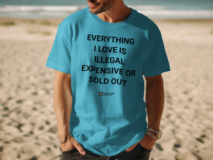 EVERYTHING I LOVE IS ILLEGAL T-SHIRT