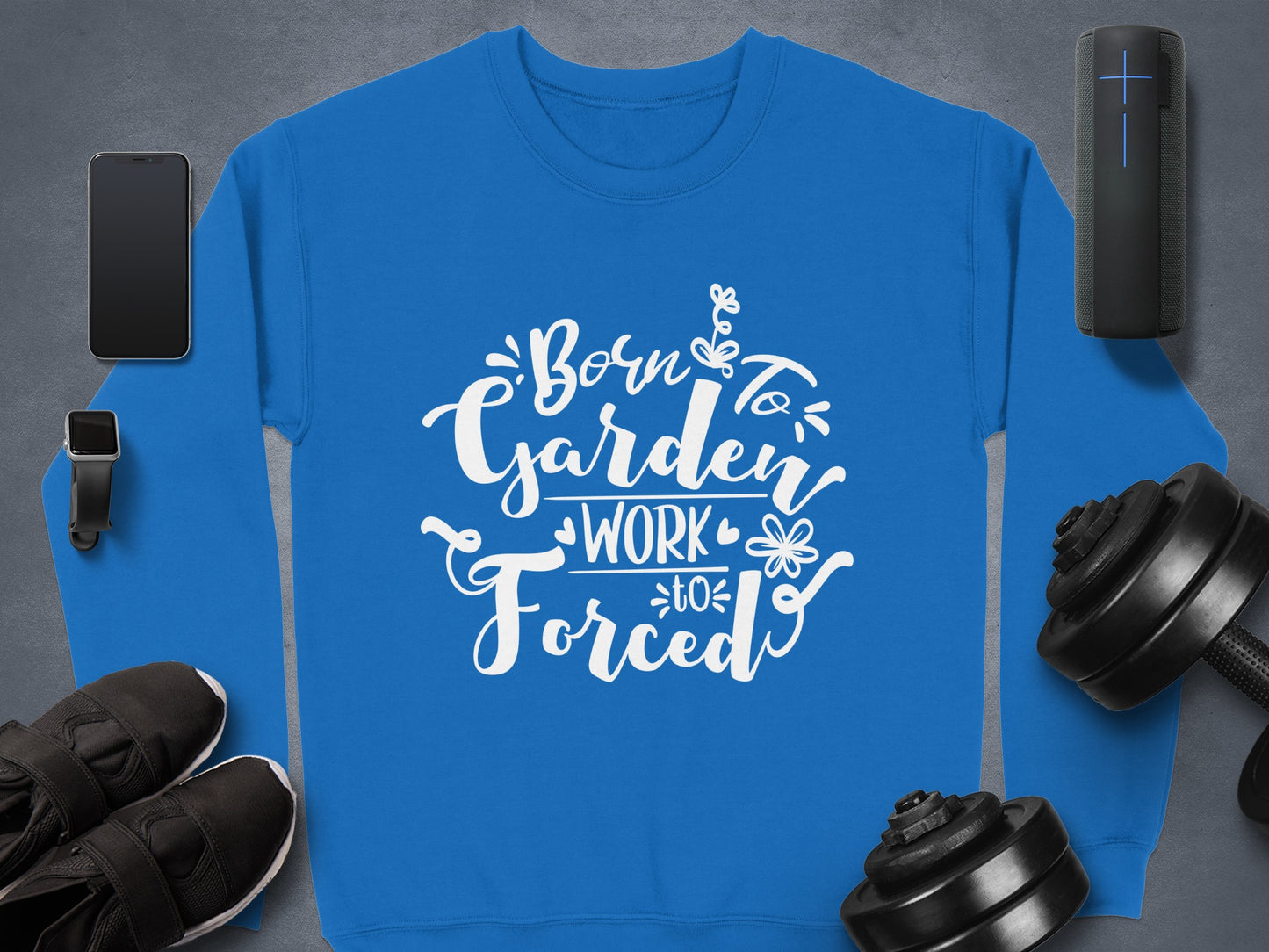 Born to Garden Work Forced Sweatshirt