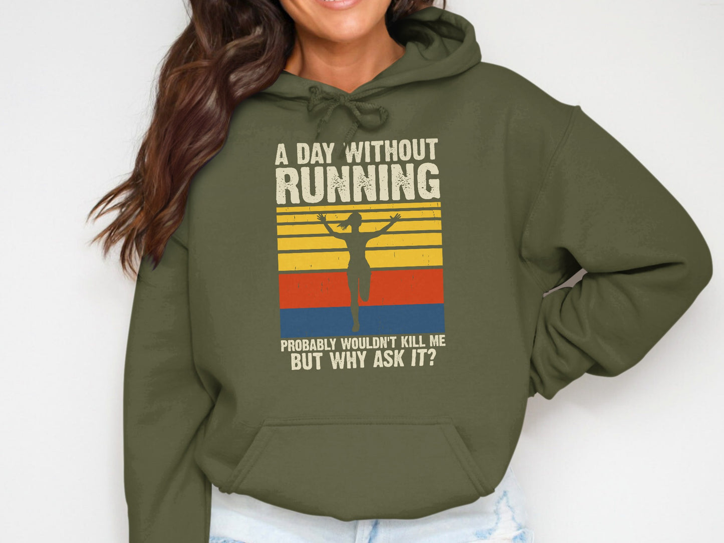 Green hoodie with "A day without running probably wouldn't kill me but why ask it?"