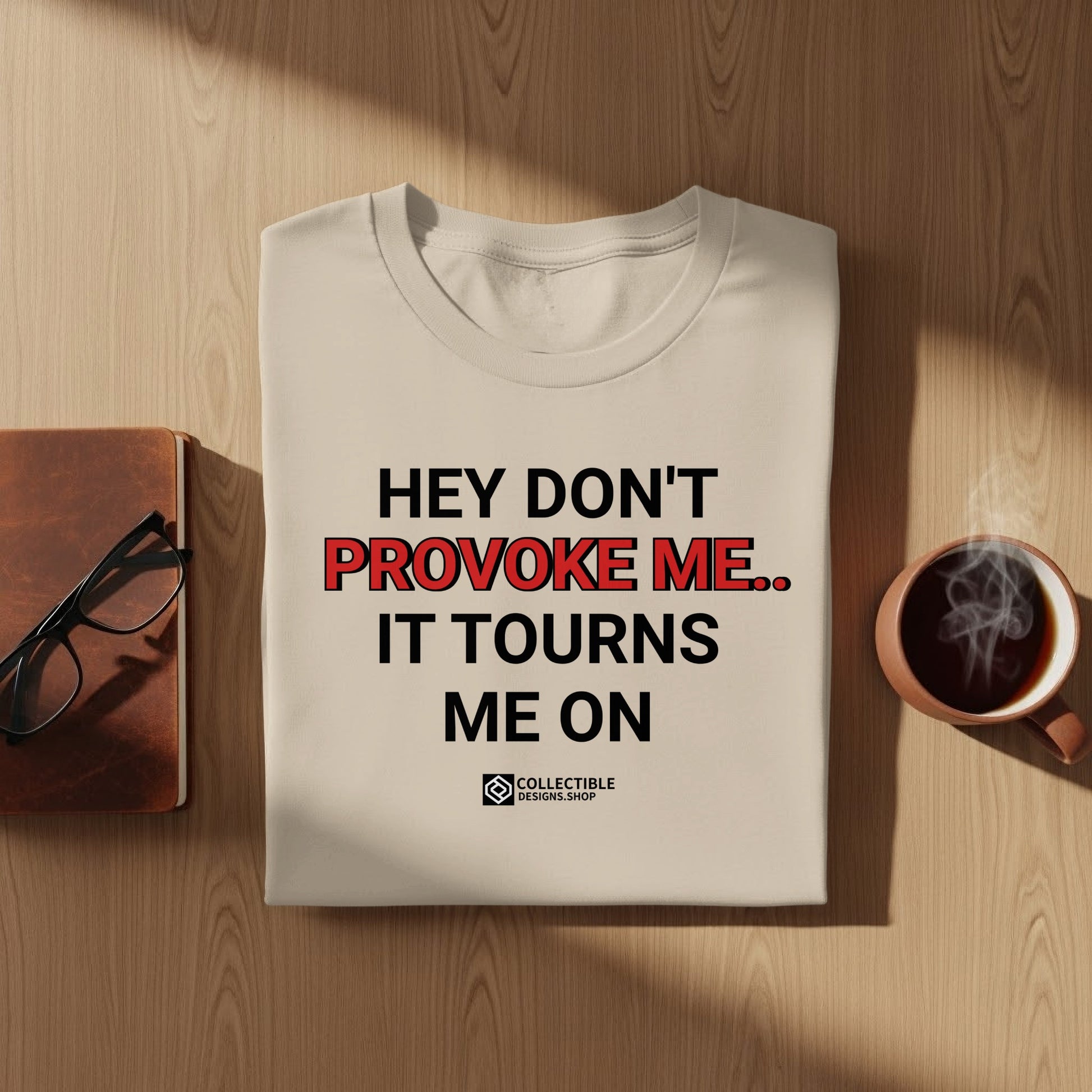 Hey Don't Provoke Me It Tourns Me On T-shirt
