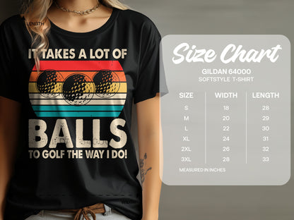 T-shirt with golf balls and text: "It takes a lot of balls to golf the way I do!"