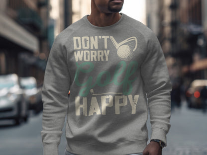 Grey sweatshirt with "Don't Worry Golf Happy" text and golf ball graphic.