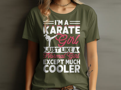 Green t-shirt with "I'm a Karate Girl Just Like a Normal Girl Except Much Cooler" text.