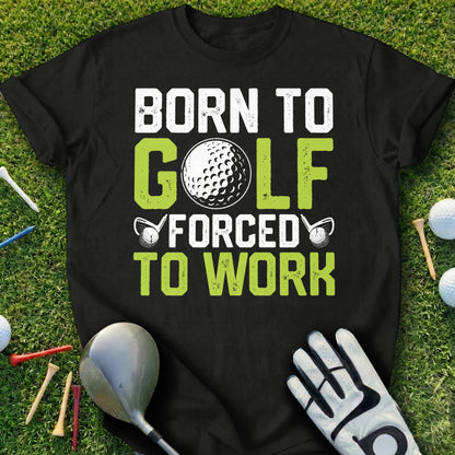 Black t-shirt with "Born to Golf" and "Forced to Work" text and a golf ball graphic.