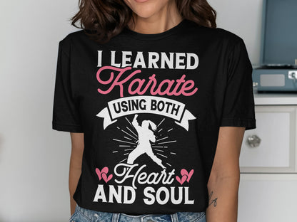 Black t-shirt with "I Learned Karate Using Both Heart and Soul" text.