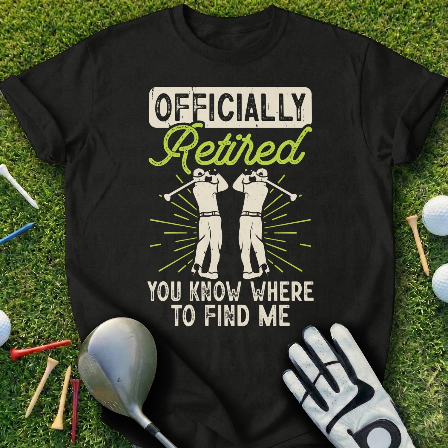 Black t-shirt with "Officially Retired You Know Where To Find Me" and golf graphics.