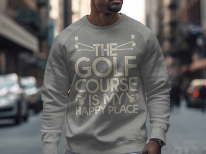Grey sweatshirt with "The Golf Course is My Happy Place" text and golf club graphic.