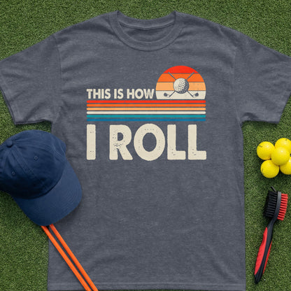 Dark t-shirt with "THIS IS HOW I ROLL" and golf imagery.