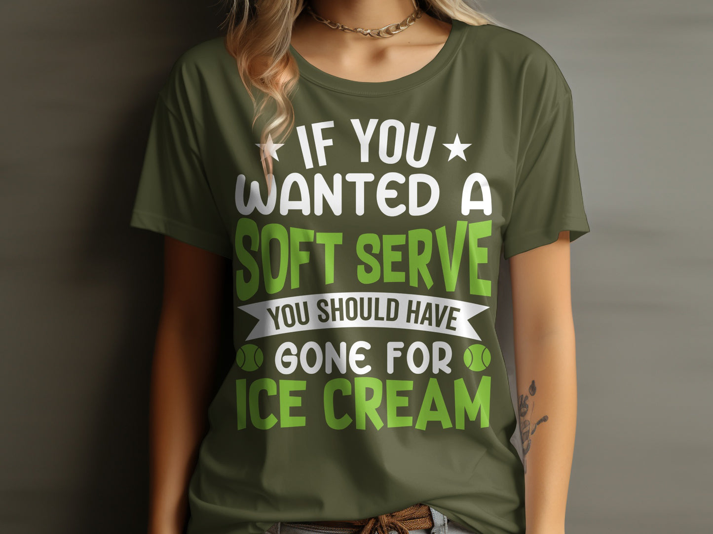 Green t-shirt with "If you wanted a soft serve you should have gone for ice cream" text.