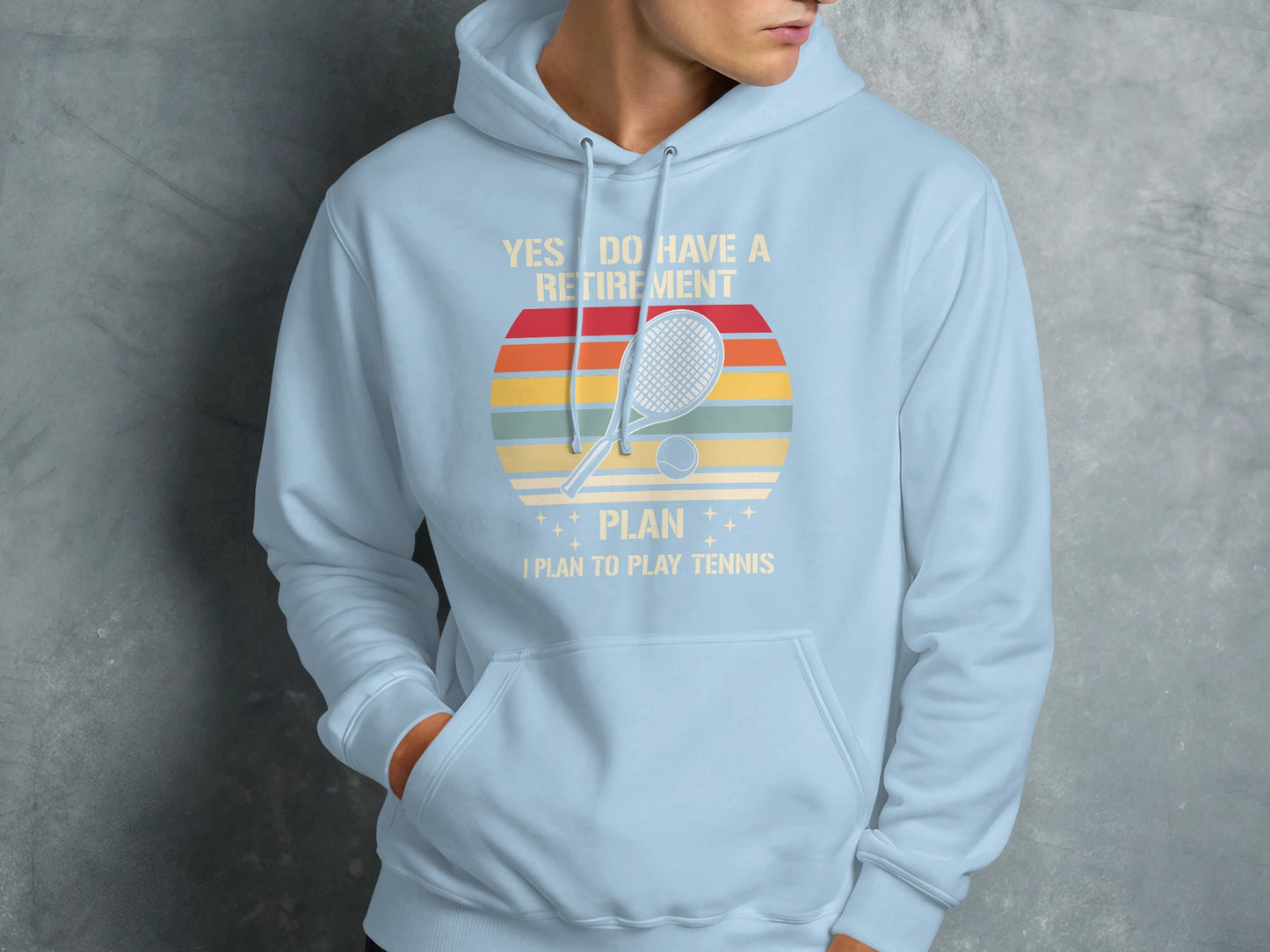 Light blue hoodie with "Yes I Do Have A Retirement Plan I Plan To Play Tennis" text.