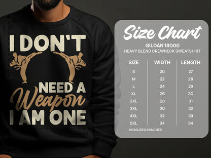 Black Gildan 18000 sweatshirt with "I DON'T NEED A WEAPON I AM ONE" text.