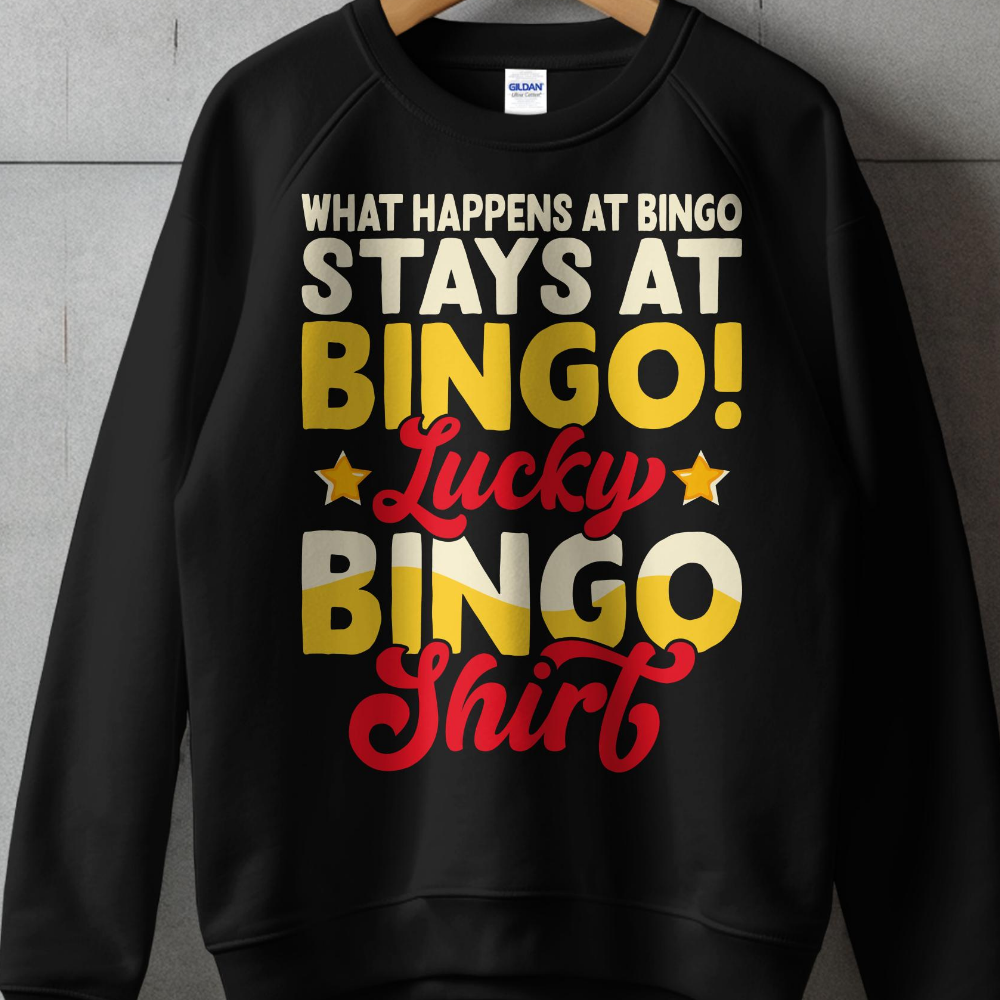 Black sweatshirt with "WHAT HAPPENS AT BINGO STAYS AT BINGO Lucky BINGO Shirt".
