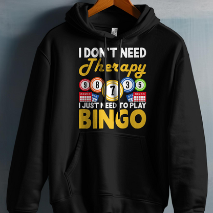 Black hoodie with "I DON'T NEED Therapy I JUST NEED TO PLAY BINGO" text.
