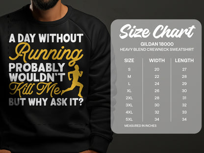 Crewneck sweatshirt with "A Day Without Running Wouldn't Kill Me But Why Ask It?" graphic.