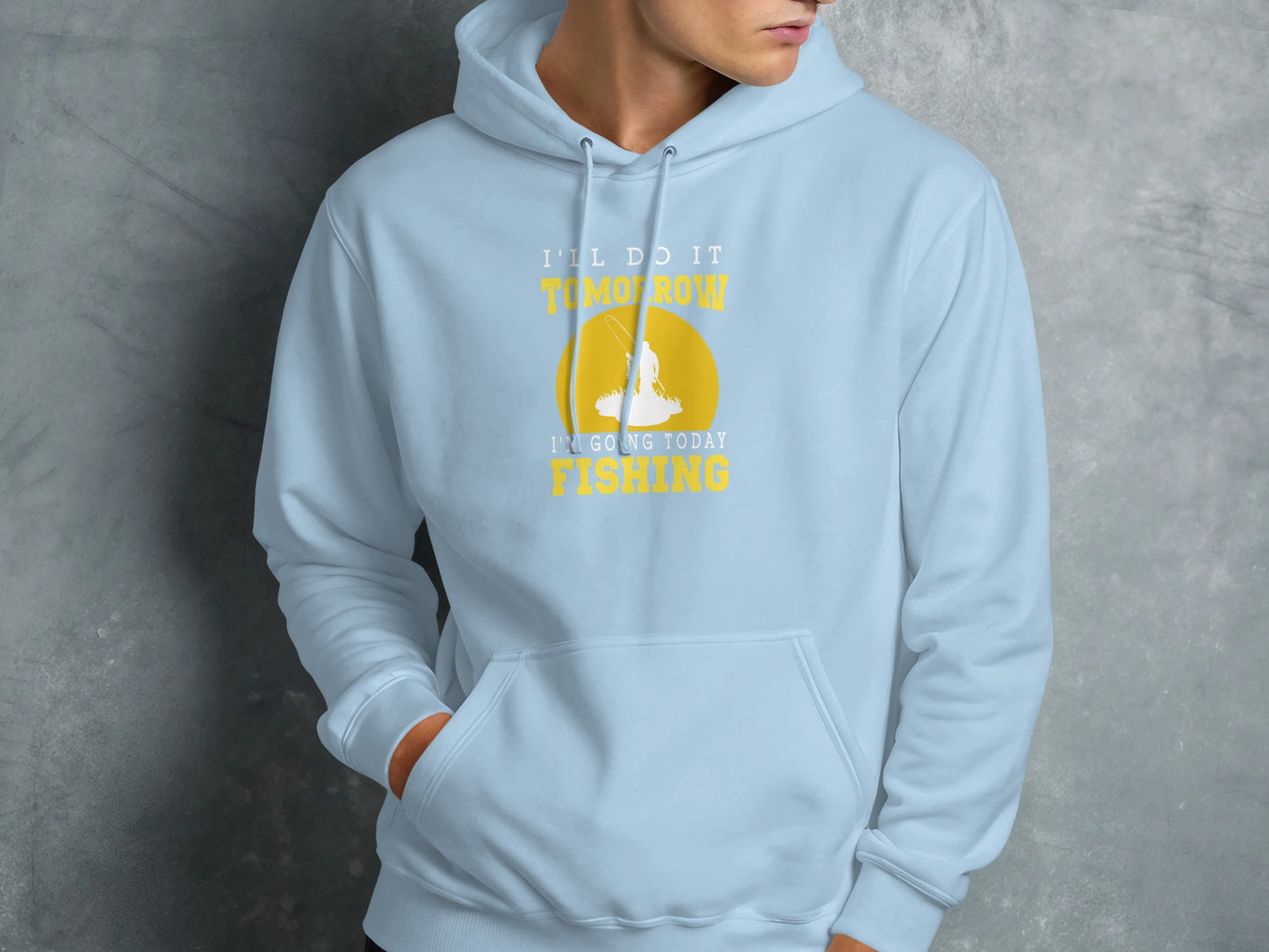 Light blue hoodie with "I'll do it tomorrow, I'm going today Fishing" text.