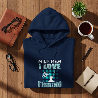Navy hoodie with "MILF MAN I LOVE FISHING" text and a fishing graphic.
