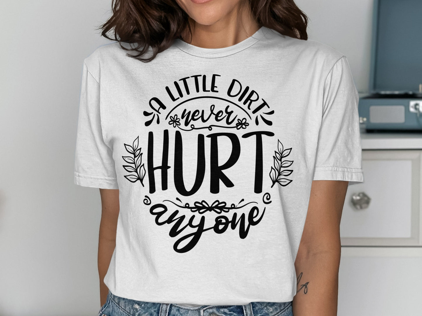A Little Dirt Never Hurt Anyone Graphic Tee
