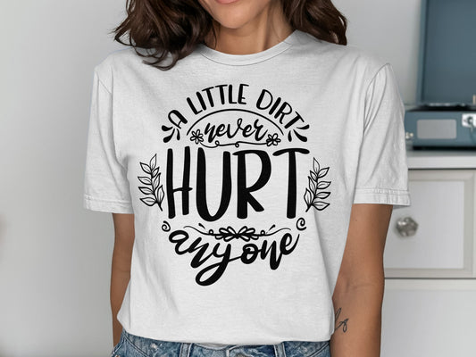 A Little Dirt Never Hurt Anyone Graphic Tee