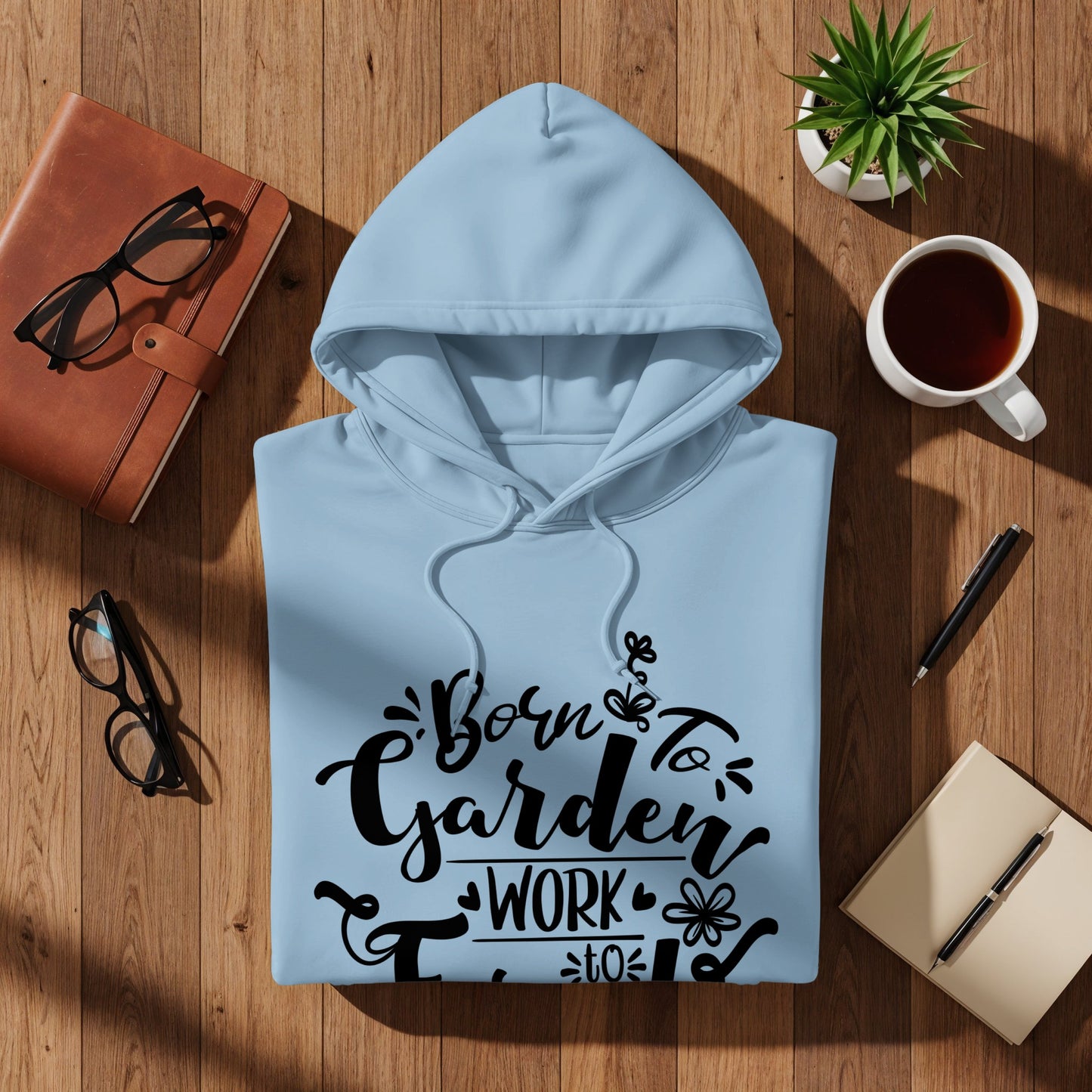 Born to Garden Work Less Enjoy Life Hoodie