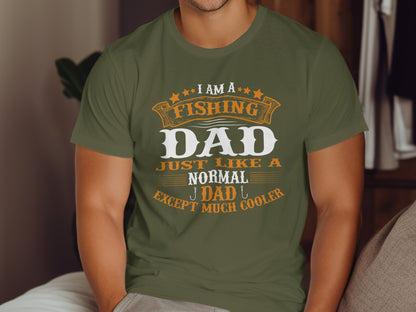 Olive green t-shirt with "I Am A Fishing Dad Just Like A Normal Dad Except Much Cooler" text.